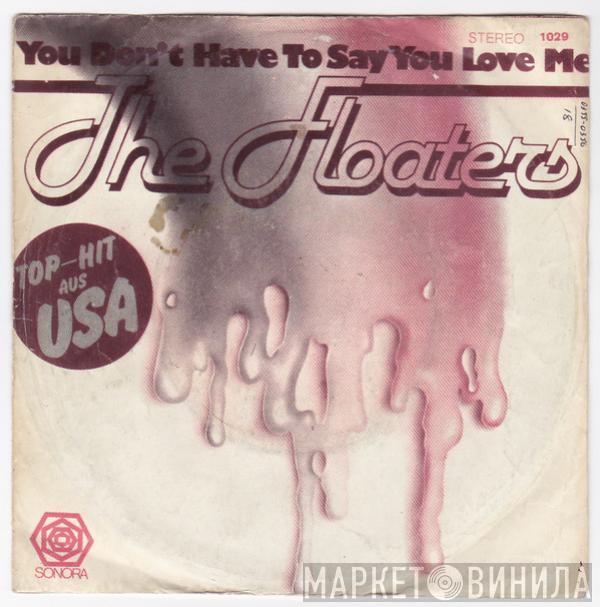  The Floaters  - You Don't Have To Say You Love Me