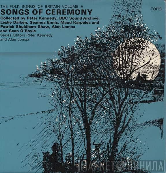  - The Folk Songs Of Britain Volume 9: Songs Of Ceremony