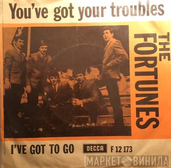  The Fortunes  - You've Got Your Troubles / I`ve Got To Go