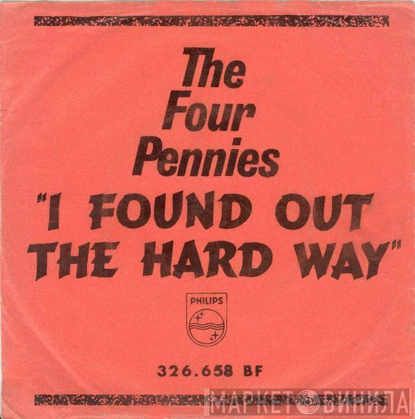  The Four Pennies  - I Found Out The Hard Way