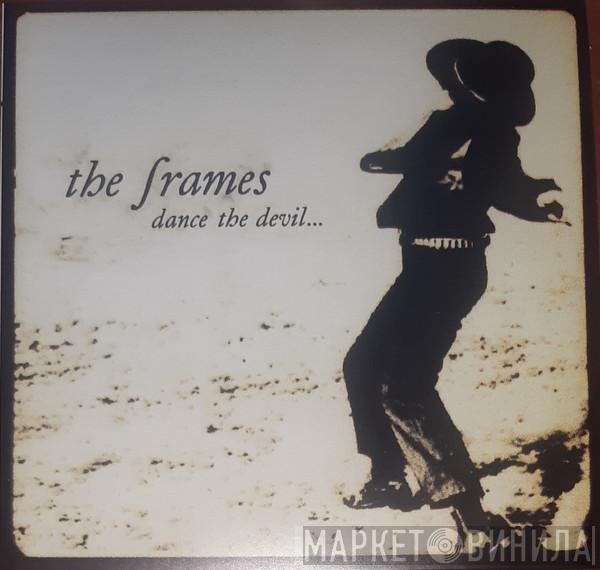  The Frames  - Dance The Devil...