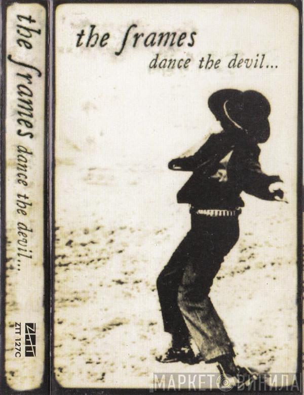  The Frames  - Dance The Devil...