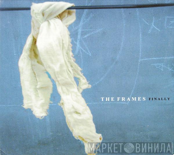  The Frames  - Finally