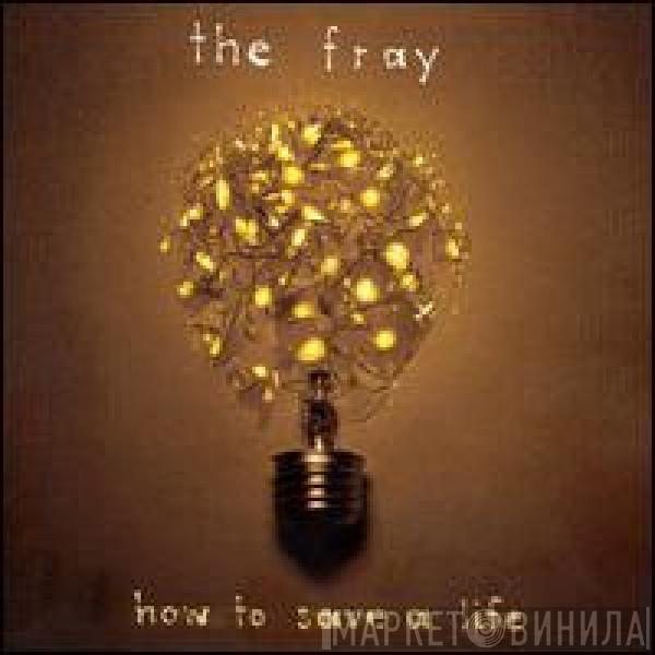  The Fray  - How To Save A Life