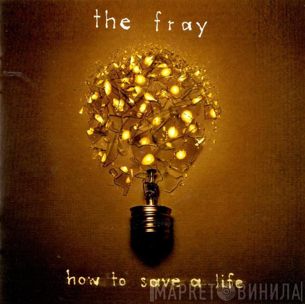  The Fray  - How To Save A Life