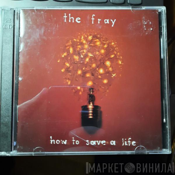  The Fray  - How To Save A Life