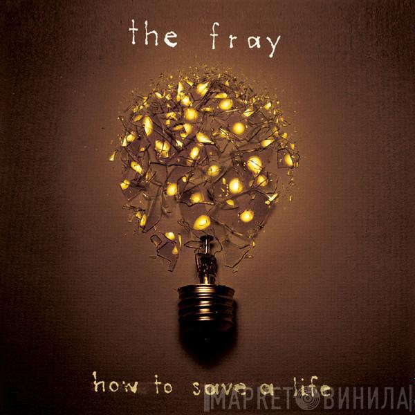  The Fray  - How To Save A Life