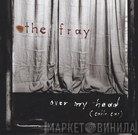  The Fray  - Over My Head (Cable Car)