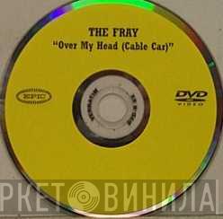  The Fray  - Over My Head (Cable Car)