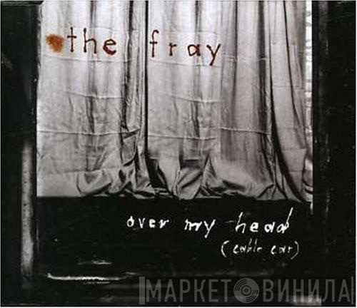  The Fray  - Over My Head (Cable Car)