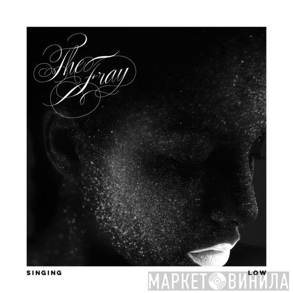  The Fray  - Singing Low
