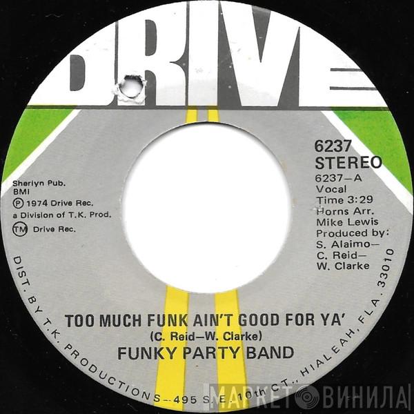 The Funky Party Band - Too Much Funk Ain't Good For Ya'