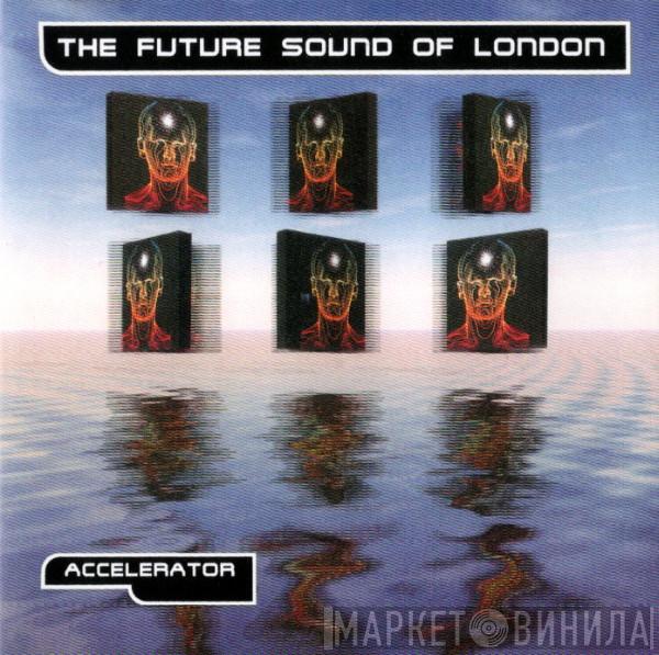  The Future Sound Of London  - Accelerator