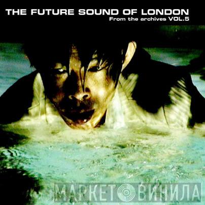  The Future Sound Of London  - From The Archives Vol. 5
