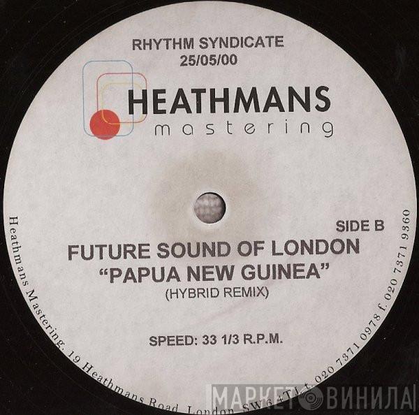  The Future Sound Of London  - Papua New Guinea (Hybrid Remix)