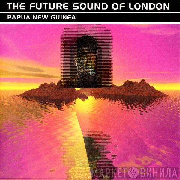  The Future Sound Of London  - Papua New Guinea