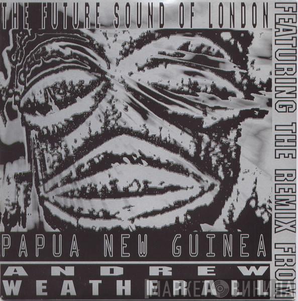  The Future Sound Of London  - Papua New Guinea