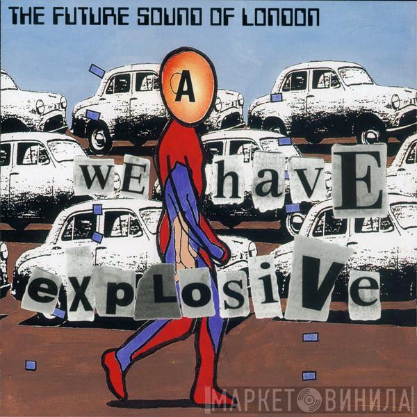  The Future Sound Of London  - We Have Explosive