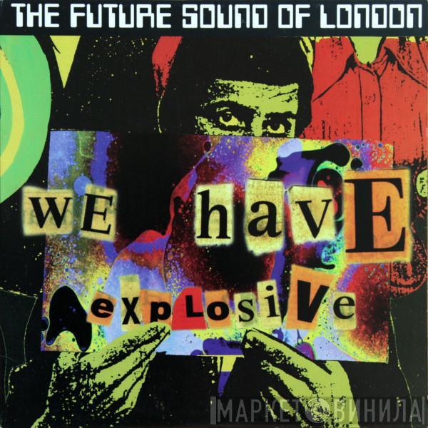  The Future Sound Of London  - We Have Explosive
