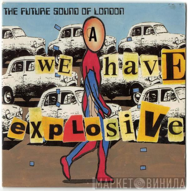  The Future Sound Of London  - We Have Explosive