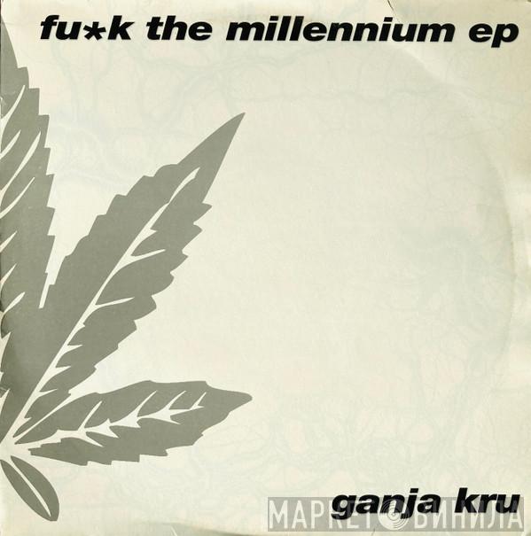 The Ganja Kru - Fu*k The Millennium EP