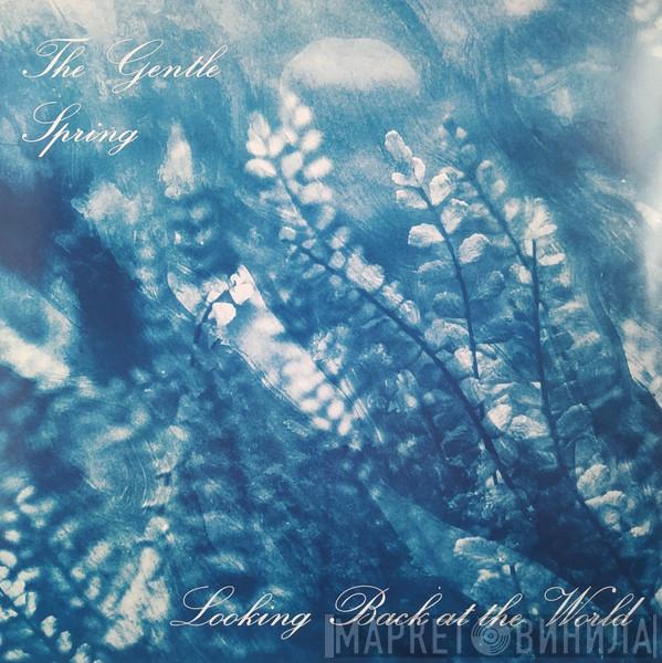The Gentle Spring - Looking Back At The World