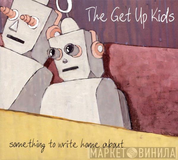  The Get Up Kids  - Something To Write Home About