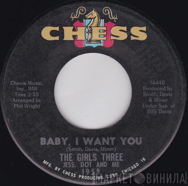 The Girls Three: Jess, Dot And Me - Baby, I Want You