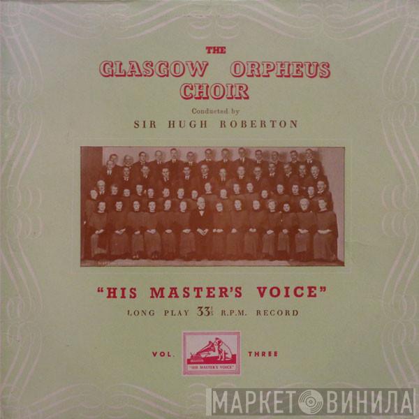 The Glasgow Orpheus Choir, Sir Hugh Roberton - The Glasgow Orpheus Choir - Vol. Three