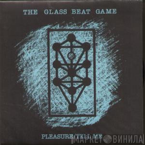  The Glass Beat Game  - Pleasure / Tell Me