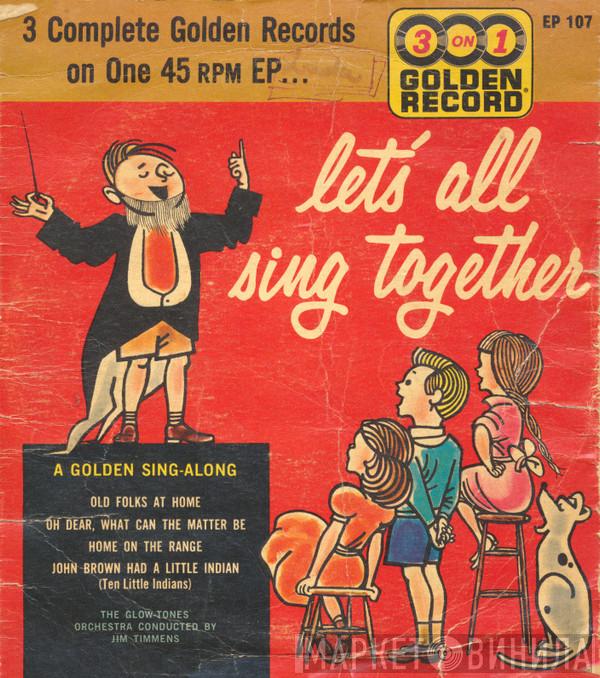 The Glow-Tones, Jim Timmens And Orchestra - Let's All Sing Together A Golden Sing-Along