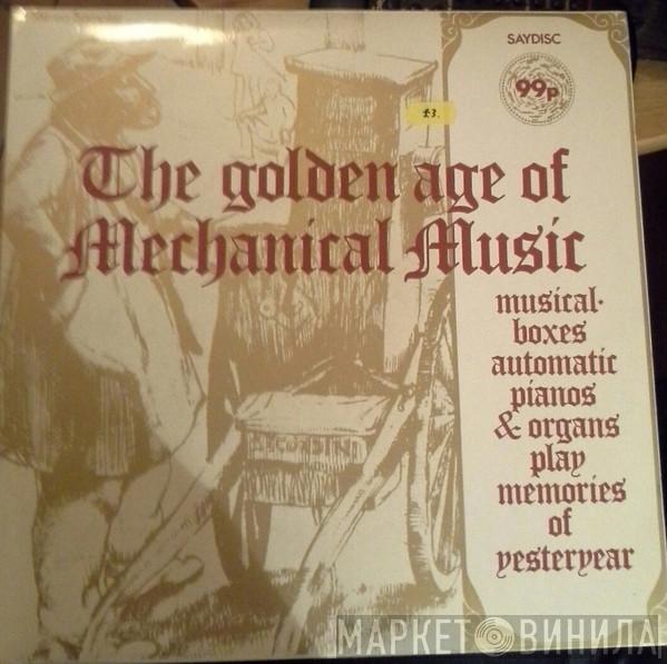  - The Golden Age Of Mechanical Music