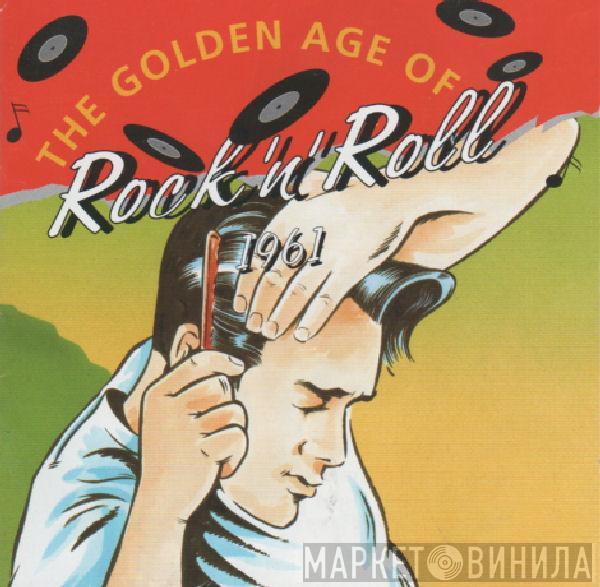  - The Golden Age Of Rock 'N' Roll 1961