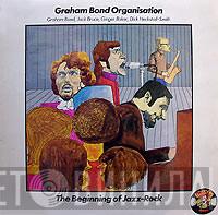  The Graham Bond Organization  - The Beginning Of Jazz-Rock