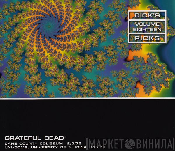  The Grateful Dead  - Dick's Picks Volume Eighteen: Dane County Coliseum - 2/3/78; Uni-Dome, University Of N. Iowa - 2/5/78