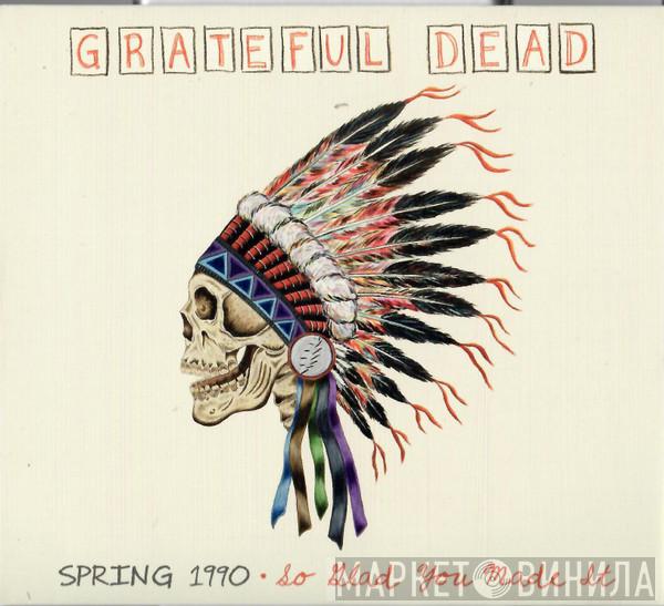  The Grateful Dead  - Spring 1990: So Glad You Made It