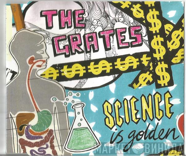 The Grates - Science Is Golden