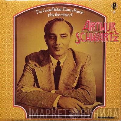  - The Great British Dance Bands Play The Music Of Arthur Schwartz