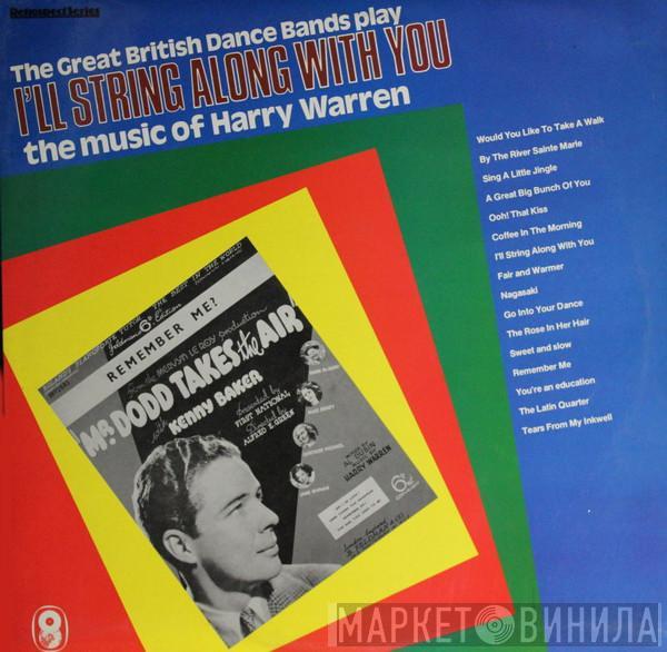  - The Great British Dance Bands Play The Music Of Harry Warren (I'll String Along With You)