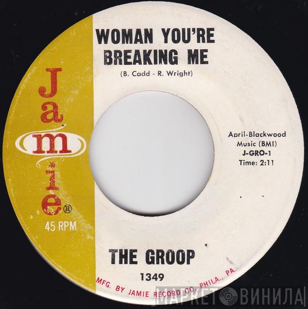 The Groop  - Woman You're Breaking Me