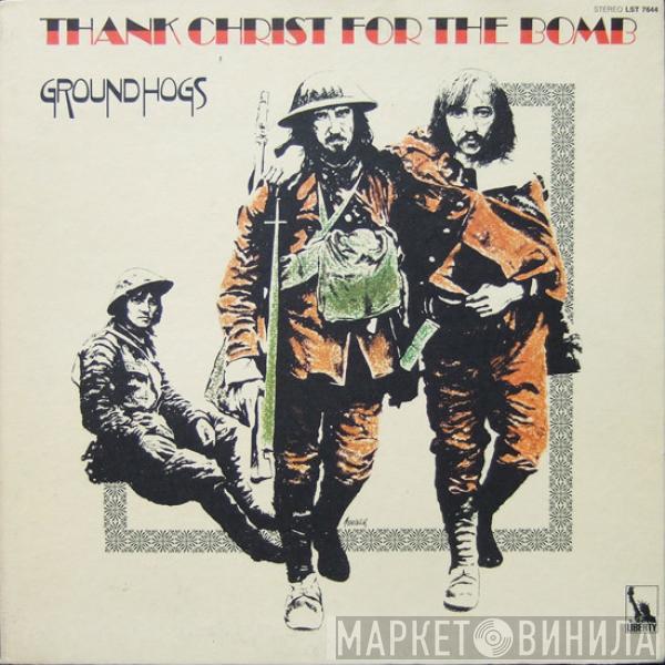  The Groundhogs  - Thank Christ For The Bomb