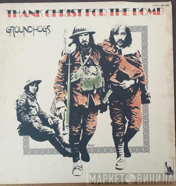  The Groundhogs  - Thank Christ For The Bomb