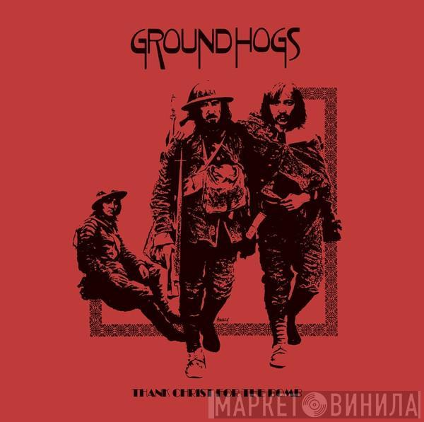  The Groundhogs  - Thank Christ For The Bomb