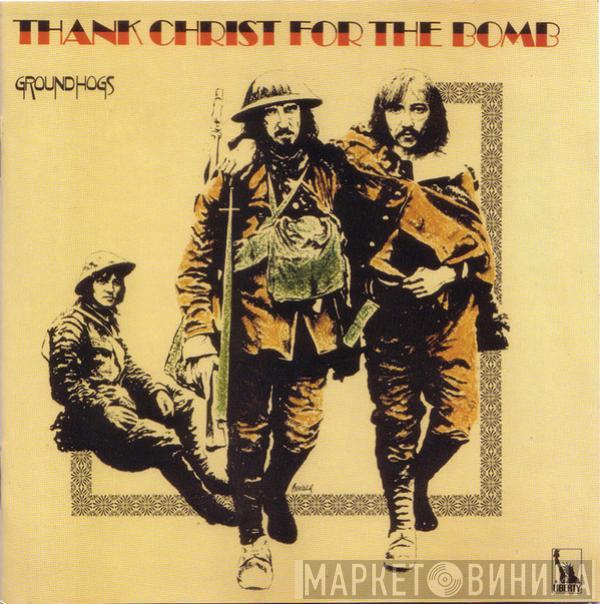  The Groundhogs  - Thank Christ For The Bomb