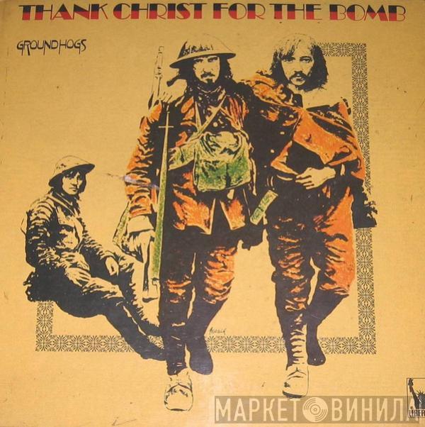  The Groundhogs  - Thank Christ For The Bomb