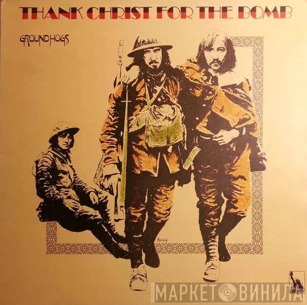 The Groundhogs - Thank Christ For The Bomb