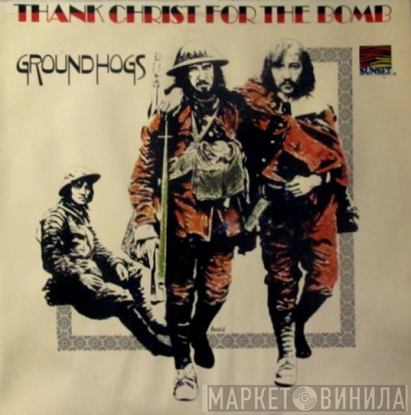  The Groundhogs  - Thank Christ For The Bomb