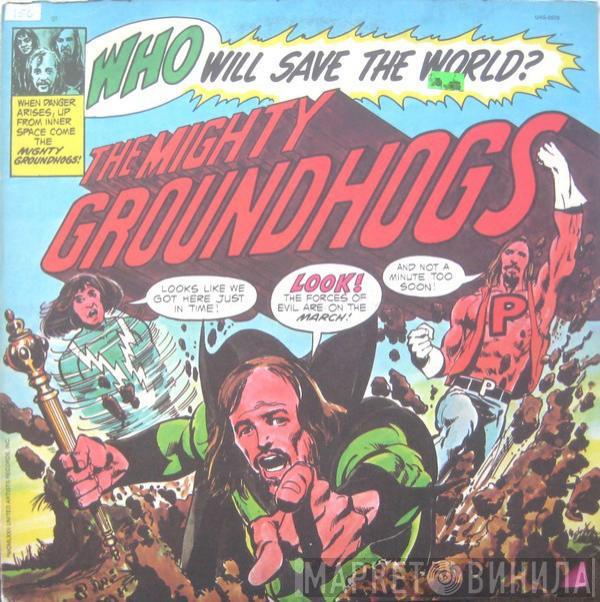  The Groundhogs  - Who Will Save The World?—The Mighty Groundhogs