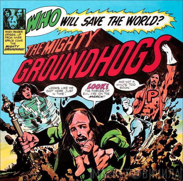  The Groundhogs  - Who Will Save The World? The Mighty Groundhogs