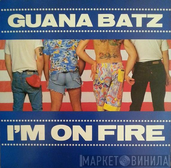 The Guana Batz - I'm On Fire